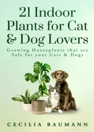[PDF] DOWNLOAD 21 Indoor Plants for Cat & Dog Lovers: Growing Houseplants that are Safe for your Cats & Dogs