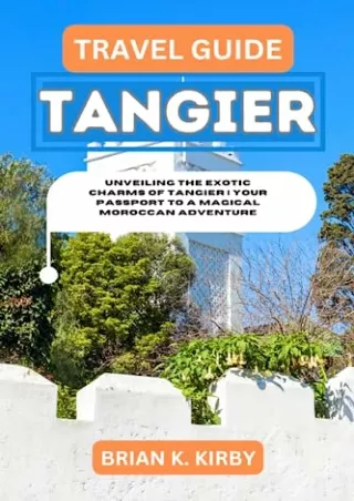 Download Book [PDF] Travel Guide Tangier: Unveiling the Exotic Charms of Tangier | Your Passport to a Magical Moroccan A