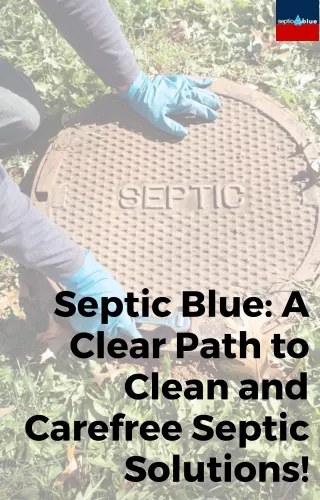 Septic Blue A Clear Path to Clean and Carefree Septic Solutions!