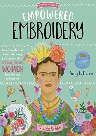 [PDF] DOWNLOAD Empowered Embroidery: Transform sketches into embroidery patterns and stitch strong, iconic women from th