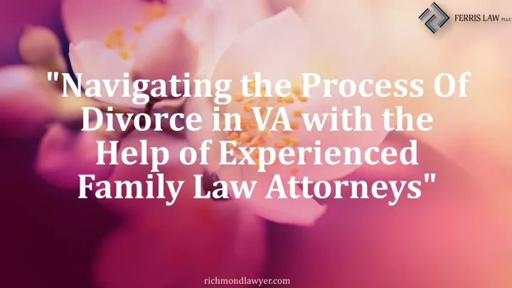 navigating the process of divorce in va with the help of experienced family law attorneys