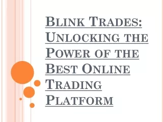 Blink Trades: Unlocking the Power of the Best Online Trading Platform
