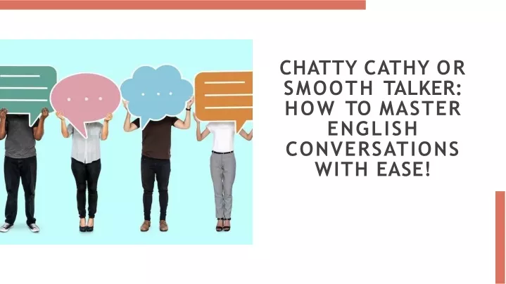 chatty cathy or smooth talker how to master