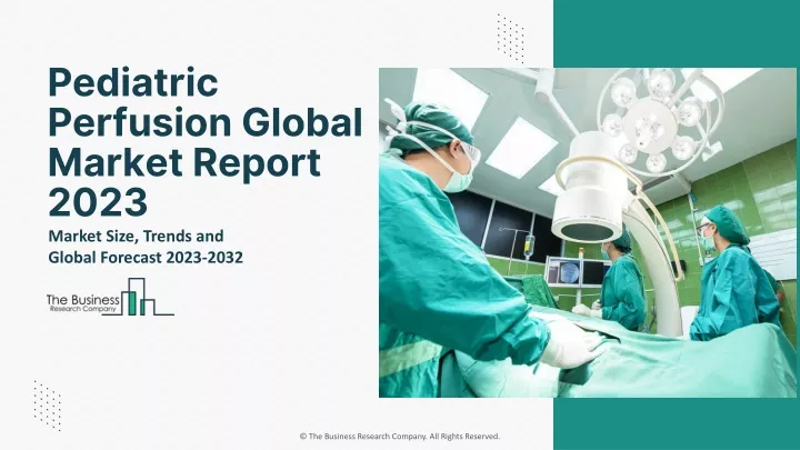 pediatric perfusion global market report 2023