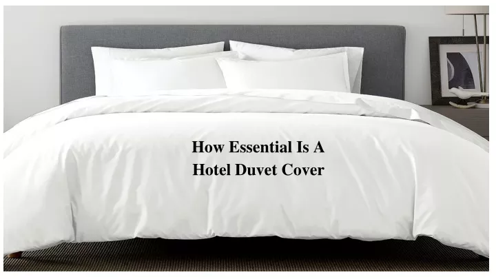 how essential is a hotel duvet cover