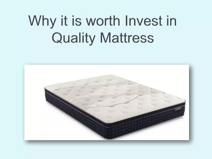 why it is worth invest in quality mattress