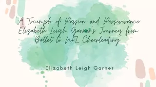 Resilience and Ambition Unveiled: Elizabeth Leigh Garner's Transformation