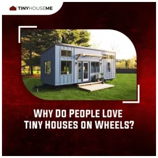 Why Do People Love Tiny Houses on Wheels