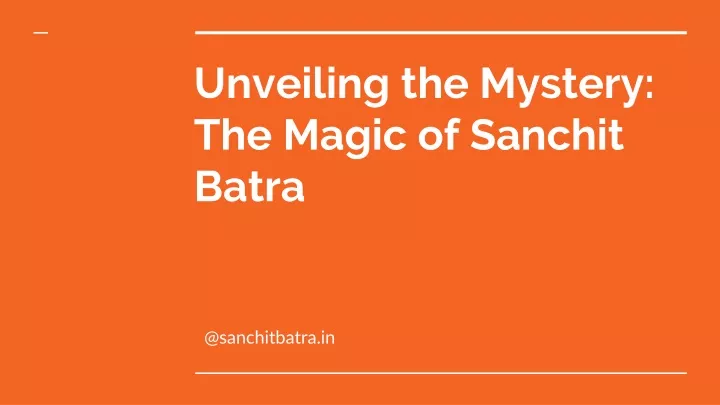 unveiling the mystery the magic of sanchit batra
