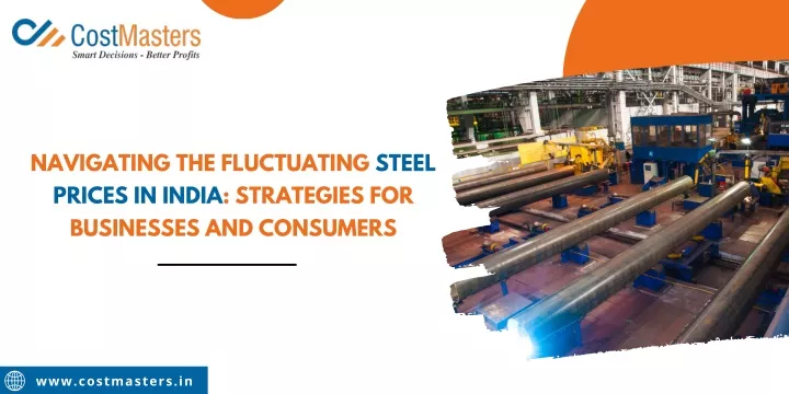 navigating the fluctuating steel prices in india