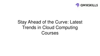 Stay Ahead of the Curve Latest Trends in Cloud Computing Courses