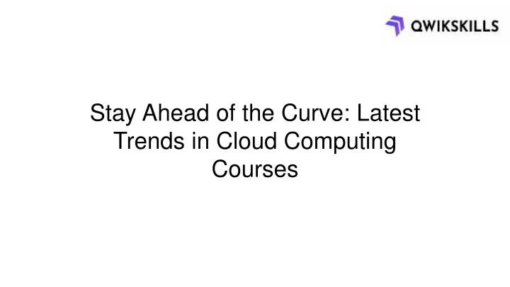 stay ahead of the curve latest trends in cloud
