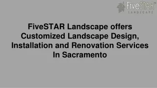 FiveSTAR Landscape offers Customized Landscape Design, Installation and Renovation Services In Sacramento