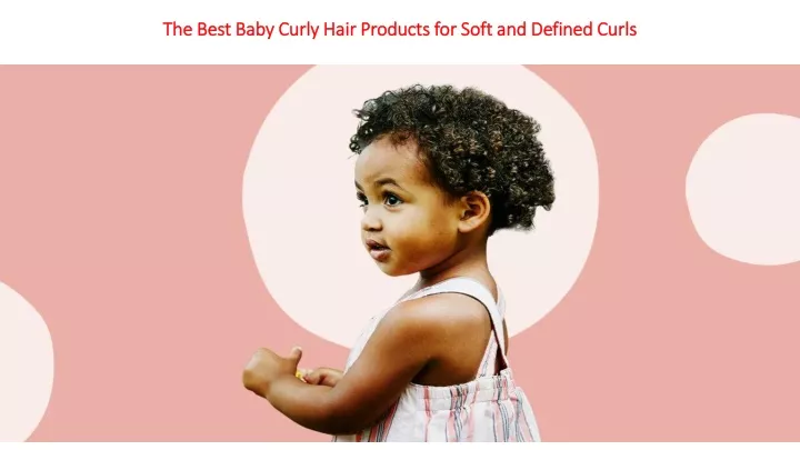 the best baby curly hair products for soft and defined curls