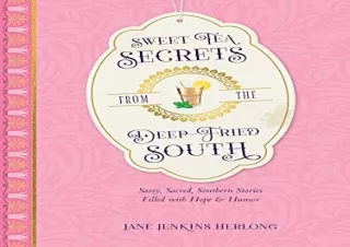 Pdf (read online) Sweet Tea Secrets from the Deep-Fried South: Sassy, Sacred, So