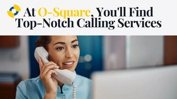 at o square you ll find top notch calling services