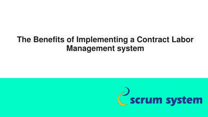 the benefits of implementing a contract labor managemen t system