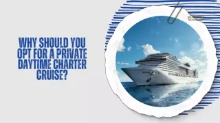 Why Should You Opt For a Private Daytime Charter Cruise