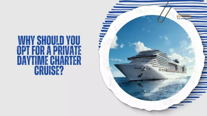 why should you opt for a private daytime charter