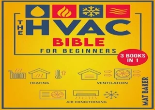 READ ONLINE The HVAC Bible For Beginners: The Easy-To-Follow Guide for Installing, Maintai