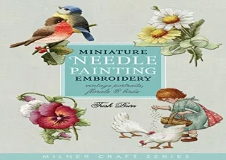 [PDF] DOWNLOAD Miniature Needle Painting Embroidery: Vintage Portraits, Florals & Birds (M