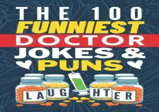 READ EBOOK [PDF] The 100 Funniest Doctor Jokes And Puns Book: Funny Medical Joke Book - Ga