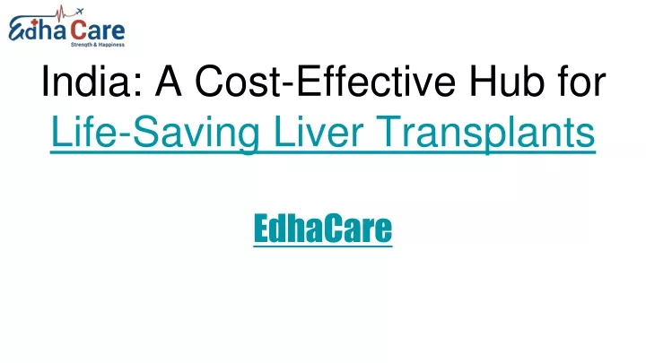 india a cost effective hub for life saving liver transplants