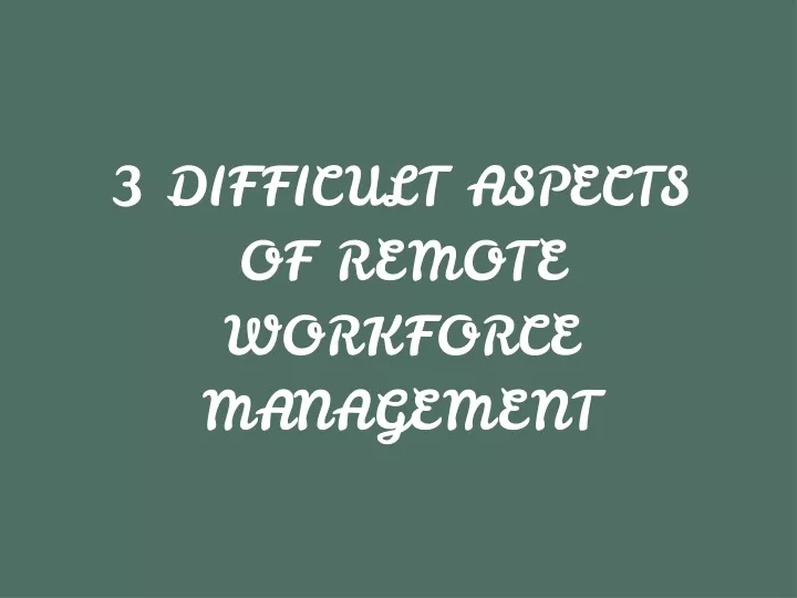 3 difficult aspects of remote workforce management