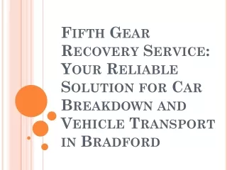 Fifth Gear Recovery Service: Your Reliable Solution for Car Breakdown & Vehicle