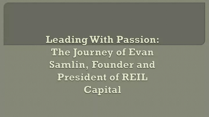 leading with passion the journey of evan samlin founder and president of reil capital