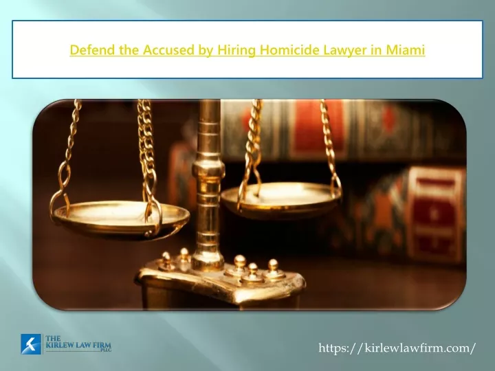 defend the accused by hiring homicide lawyer