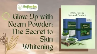 Glow Up with Neem Powder The Secret to Skin Whitening