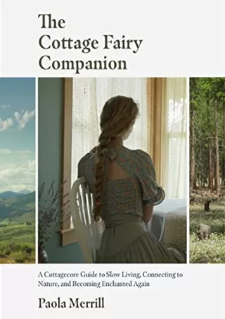 READ [PDF] The Cottage Fairy Companion: A Cottagecore Guide to Slow Living, Connecting to Nature, and Becoming Enchanted