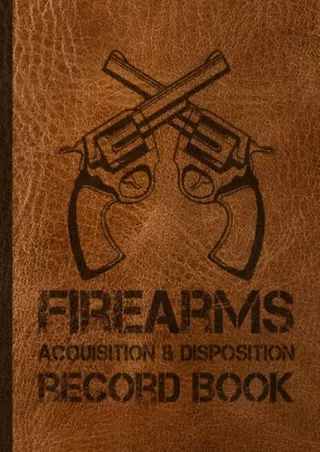 [PDF READ ONLINE] Firearms Acquisition and Disposition Record Book: Is the FFL Log Book for Personal Firearms Record | A