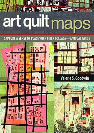 PDF_ Art Quilt Maps: Capture a Sense of Place with Fiber Collage-A Visual Guide
