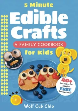 get [PDF] Download 5 Minute Edible Crafts: A Family Cookbook for Kids