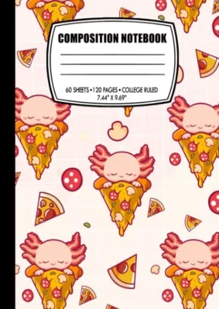 PDF/READ Axolotl Pizza Composition Notebook Wide Ruled: Kawaii Aesthetic Notebook | Cute Kawaii Composition Notebooks Wi