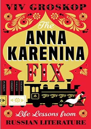 [PDF READ ONLINE] The Anna Karenina Fix: Life Lessons from Russian Literature