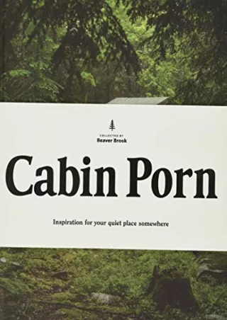 [READ DOWNLOAD] Cabin Porn: Inspiration for Your Quiet Place Somewhere