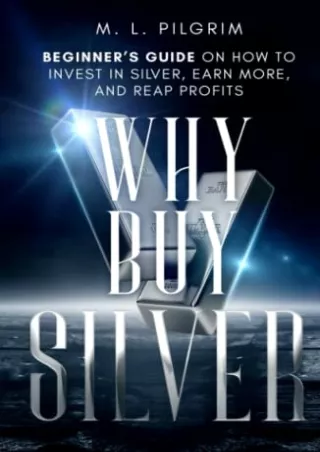 get [PDF] Download Why Buy Silver: Beginner’s Guide on How to Invest in Silver, Earn More, and Reap Profits (Kenosis Boo