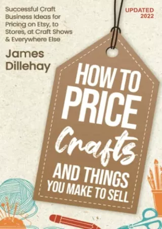 Download Book [PDF] How to Price Crafts and Things You Make to Sell: Successful Craft Business Ideas for Pricing on Etsy