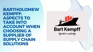 Bartholomew Kempff Aspects to Take into Account When Choosing a Supplier of Supply Chain Solutions