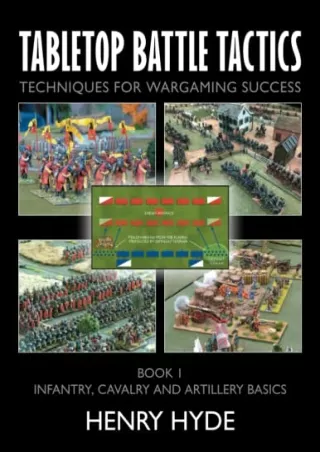 READ [PDF] Tabletop Battle Tactics: Techniques for Wargaming Success: Book 1: Infantry, Cavalry and Artillery Basics