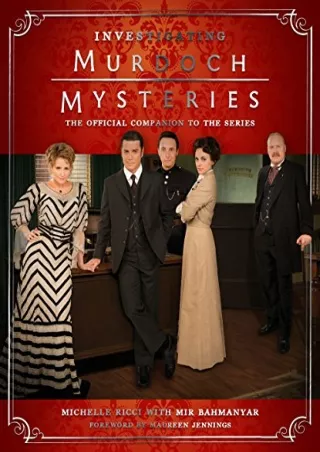 PDF_ Investigating Murdoch Mysteries: The Official Companion to the Series
