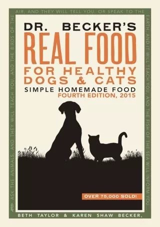[READ DOWNLOAD] Dr Becker's Real Food For Healthy Dogs & Cats: Simple Homemade Food