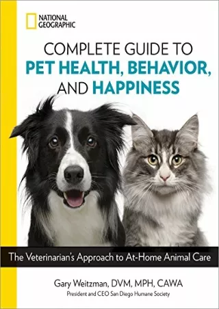Read ebook [PDF] National Geographic Complete Guide to Pet Health, Behavior, and Happiness: The Veterinarian's Approach