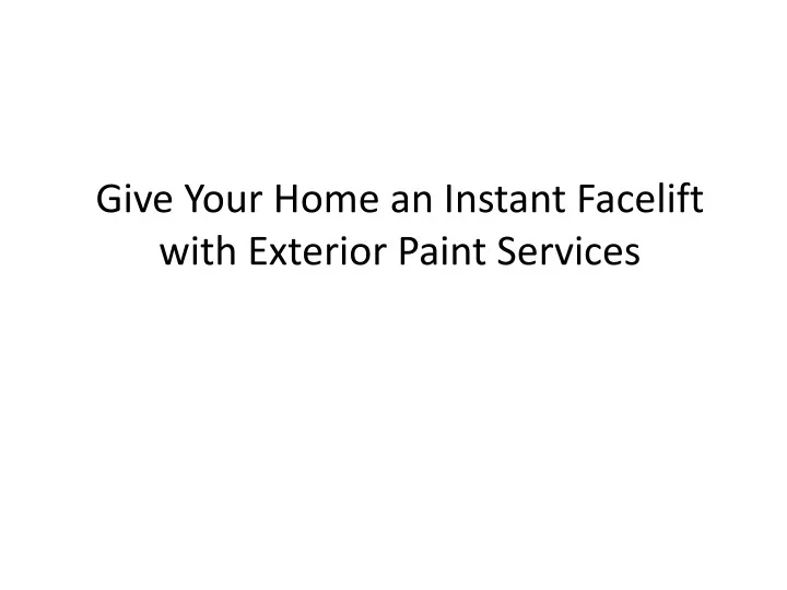 give your home an instant facelift with exterior paint services