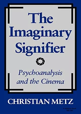 [PDF READ ONLINE] The Imaginary Signifier: Psychoanalysis and the Cinema