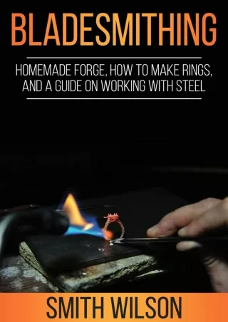 Read ebook [PDF] Bladesmithing: Homemade forge, how to make rings, and a guide on working with