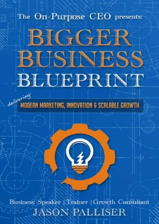 [PDF READ ONLINE] On-Purpose CEO Presents: Bigger Business Blueprint - Modern Marketing,